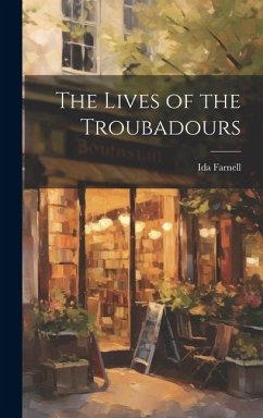 The Lives of the Troubadours - Farnell, Ida