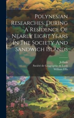 Polynesian Researches, During A Residence Of Nearly Eight Years In The Society And Sandwich Islands - Ellis, William; Jolibois