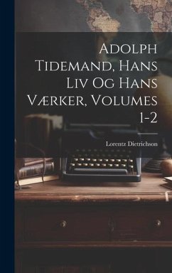 Adolph Tidemand, Hans Liv Og Hans Værker, Volumes 1-2 - Dietrichson, Lorentz