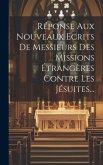 Réponse Aux Nouveaux Ecrits De Messieurs Des Missions Étrangères Contre Les Jésuites...