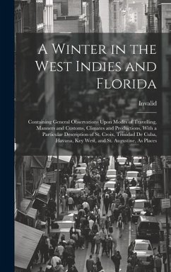 A Winter in the West Indies and Florida: Containing General Observations Upon Modes of Travelling, Manners and Customs, Climates and Productions, With - Invalid