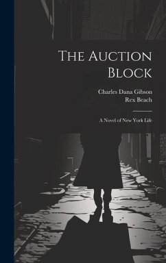 The Auction Block: A Novel of New York Life - Beach, Rex; Gibson, Charles Dana