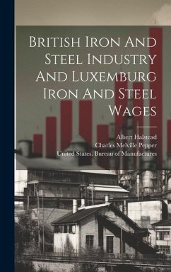British Iron And Steel Industry And Luxemburg Iron And Steel Wages - Halstead, Albert