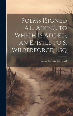 Poems [Signed A.L. Aikin.]. to Which Is Added, an Epistle to S. Wilberforce, Esq - Barbauld, Anna Laetitia