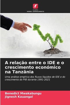 A relação entre o IDE e o crescimento económico na Tanzânia - Mwakabungu, Benedict;Kauangal, Jignesh