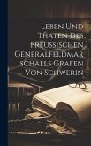 Leben Und Thaten Des Preußischen Generalfeldmarschalls Grafen Von Schwerin