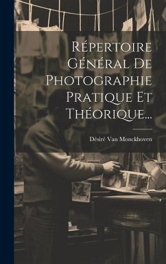 Répertoire Général De Photographie Pratique Et Théorique... - Monckhoven, Désiré van