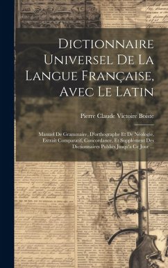 Dictionnaire Universel De La Langue Française, Avec Le Latin: Manuel De Grammaire, D'orthographe Et De Néologie, Extrait Comparatif, Concordance, Et S - Boiste, Pierre Claude Victoire