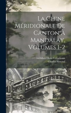 La Chine Méridionale De Canton À Mandalay, Volumes 1-2 - Colquhoun, Archibald Ross; Simond, Charles