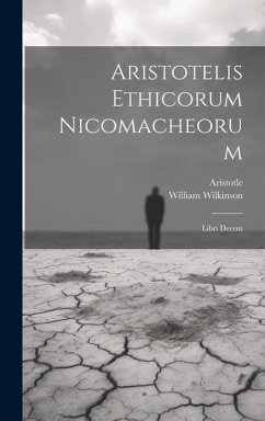 Aristotelis Ethicorum Nicomacheorum: Libri Decem - Aristotle; Wilkinson, William