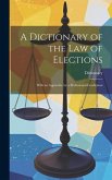 A Dictionary of the Law of Elections: With an Appendix, by a Professional Gentleman