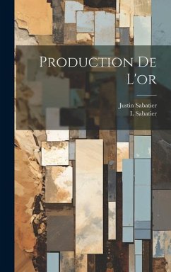 Production De L'or - Sabatier, Justin; Sabatier, L.