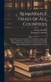 Remarkable Trials of All Countries: Particularly of the United States, Great Britain, Ireland and France: With Notes and Speeches of Counsel. Containi