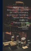 ...Report of the Malaria Expedition of the Liverpool School of Tropical Medicine and Medical Parasitology
