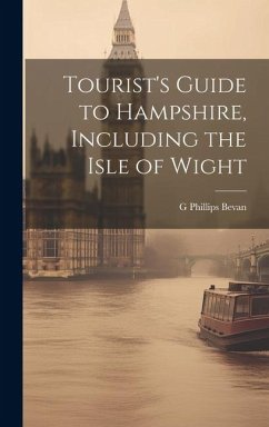 Tourist's Guide to Hampshire, Including the Isle of Wight - Bevan, G. Phillips