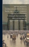Monumenta Germaniae Historica Inde Ab Anno Christi Quingentesimo Usque Ad Annum Millesimum Et Quingentesimum; Volume 3