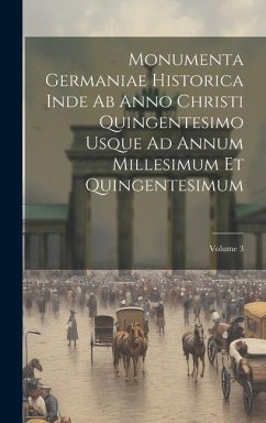 Monumenta Germaniae Historica Inde Ab Anno Christi Quingentesimo Usque Ad Annum Millesimum Et Quingentesimum; Volume 3 - Anonymous