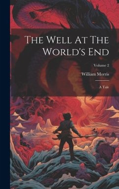 The Well At The World's End: A Tale; Volume 2 - Morris, William