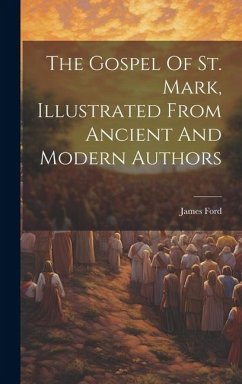 The Gospel Of St. Mark, Illustrated From Ancient And Modern Authors - Ford, James