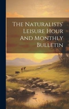 The Naturalists' Leisure Hour And Monthly Bulletin - Anonymous