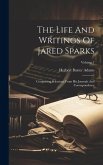 The Life And Writings Of Jared Sparks: Comprising Selections From His Journals And Correspondence; Volume 1