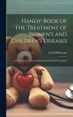 Handy-Book of the Treatment of Women's and Children's Diseases: According to the Vienna Medical School, With Prescriptions