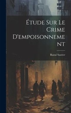 Étude Sur Le Crime D'empoisonnement - Sautter, Raoul