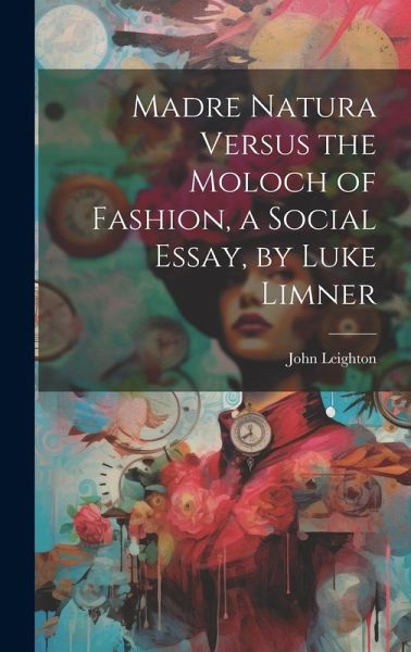 Madre Natura Versus the Moloch of Fashion, a Social Essay, by Luke Limner Madre Natura Versus the Moloch of Fashion, a Social Essay, by Luke Limner