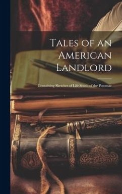 Tales of an American Landlord: Containing Sketches of Life South of the Potomac - Anonymous