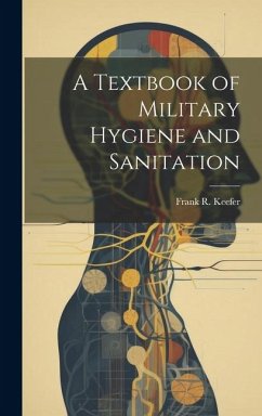 A Textbook of Military Hygiene and Sanitation - Keefer, Frank R.