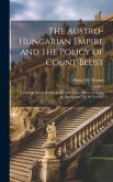 The Austro-Hungarian Empire and the Policy of Count Beust: A Political Sketch of Men and Events From 1866 to 1870, by an Englishman [H. De Worms]