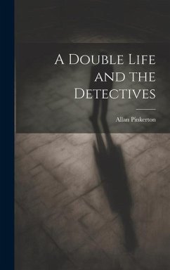 A Double Life and the Detectives - Pinkerton, Allan