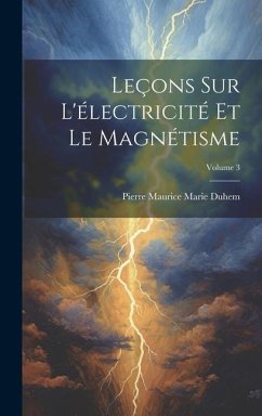 Leçons Sur L'électricité Et Le Magnétisme; Volume 3 - Duhem, Pierre Maurice Marie