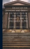 Digest of the Opinions and Briefs of the Solicitor of the Treasury, January 1, 1880 to December 31, 1910