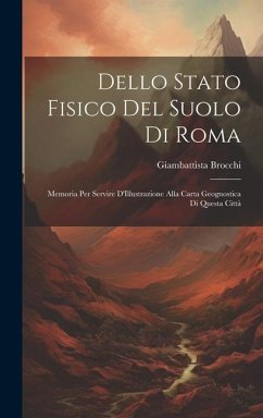 Dello Stato Fisico Del Suolo Di Roma: Memoria Per Servire D'Illustrazione Alla Carta Geognostica Di Questa Città - Brocchi, Giambattista