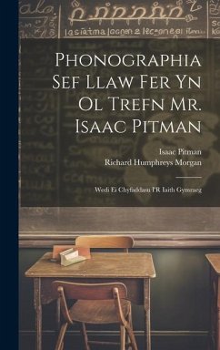 Phonographia Sef Llaw Fer Yn Ol Trefn Mr. Isaac Pitman: Wedi Ei Chyfaddasu I'R Iaith Gymraeg - Pitman, Isaac; Morgan, Richard Humphreys