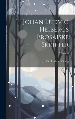 Johan Ludvig Heibergs Prosaiske Skrifter; Volume 3 - Heiberg, Johan Ludvig