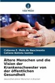 Ältere Menschen und die Vision der Krankenschwester von der öffentlichen Gesundheit