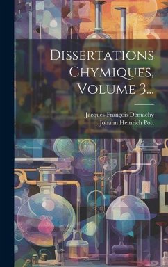 Dissertations Chymiques, Volume 3... - Pott, Johann Heinrich; Demachy, Jacques-François