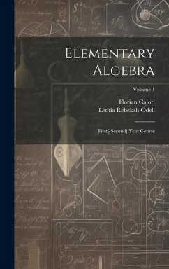 Elementary Algebra: First[-Second] Year Course; Volume 1 - Cajori, Florian; Odell, Letitia Rebekah