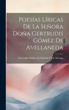 Poesías Líricas De La Señora Doña Gertrudis Gómez De Avellaneda - de Arteaga, Gertrudis Gómez Avellaneda