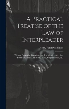 A Practical Treatise of the Law of Interpleader - Simon, Henry Andrews