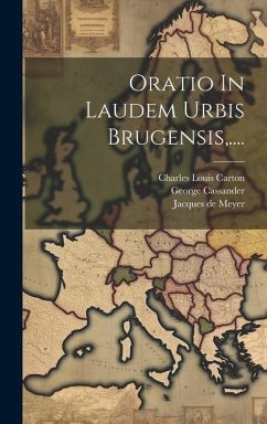 Oratio In Laudem Urbis Brugensis, .... - Cassander, George