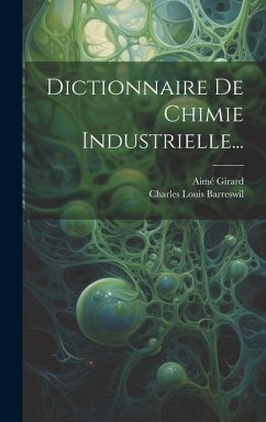 Dictionnaire De Chimie Industrielle... - Barreswil, Charles Louis; Girard, Aimé