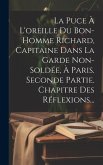 La Puce À L'oreille Du Bon-homme Richard, Capitaine Dans La Garde Non-soldée, À Paris. Seconde Partie. Chapitre Des Réflexions...