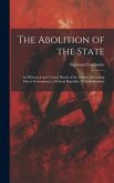 The Abolition of the State: An Historical and Critical Sketch of the Parties Advocating Direct Government, a Federal Republic, Or Individualism