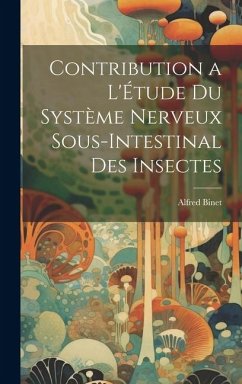 Contribution a L'Étude Du Système Nerveux Sous-Intestinal Des Insectes - Binet, Alfred