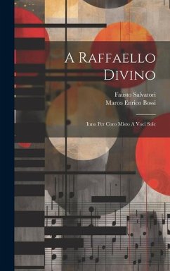 A Raffaello Divino: Inno Per Coro Misto A Voci Sole - Bossi, Marco Enrico; Salvatori, Fausto