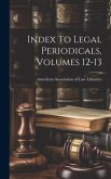 Index To Legal Periodicals, Volumes 12-13