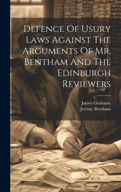 Defence Of Usury Laws Against The Arguments Of Mr. Bentham And The Edinburgh Reviewers - Grahame, James; Bentham, Jeremy